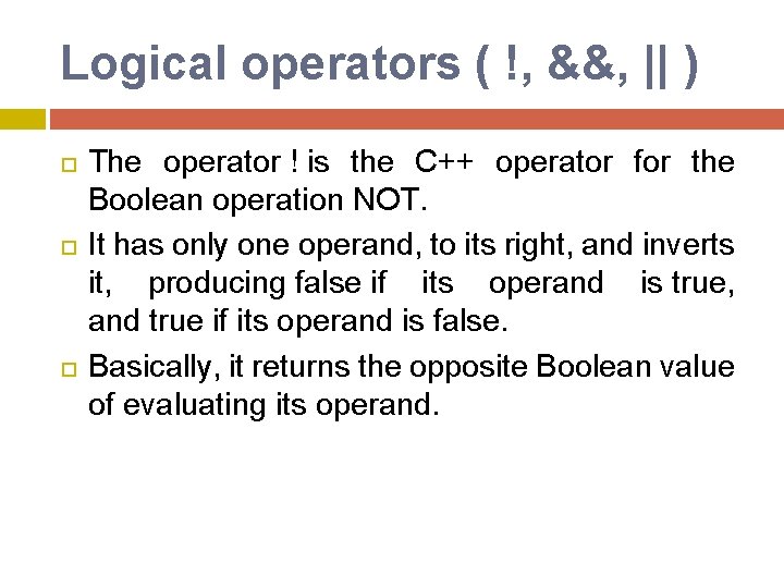Logical operators ( !, &&, || ) The operator ! is the C++ operator Logical operators ( !, &&, || ) The operator ! is the C++ operator