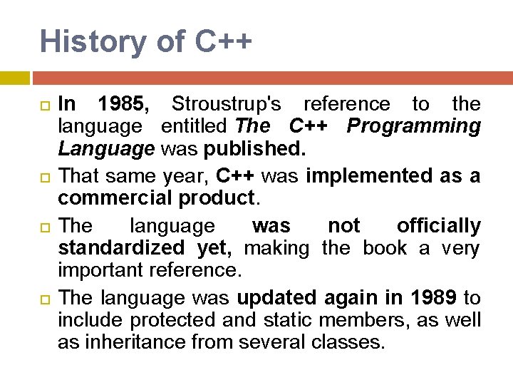 History of C++ In 1985, Stroustrup's reference to the language entitled The C++ Programming History of C++ In 1985, Stroustrup's reference to the language entitled The C++ Programming