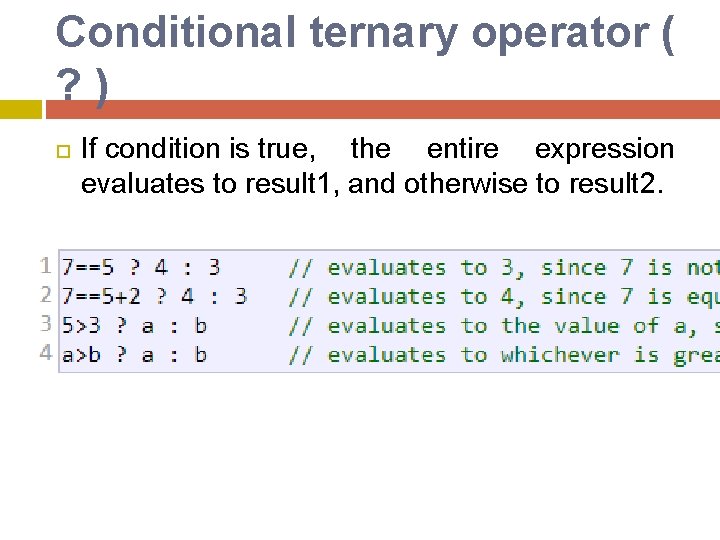 Conditional ternary operator ( ? ) If condition is true, the entire expression evaluates Conditional ternary operator ( ? ) If condition is true, the entire expression evaluates