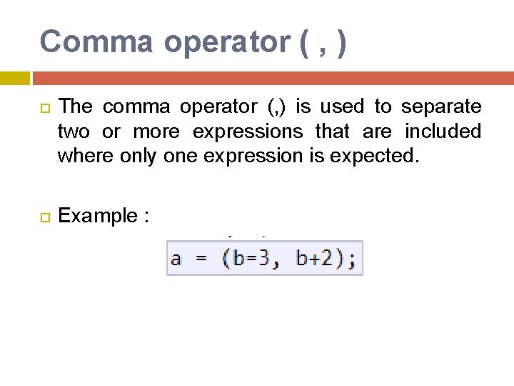 Comma operator ( , ) The comma operator (, ) is used to separate Comma operator ( , ) The comma operator (, ) is used to separate