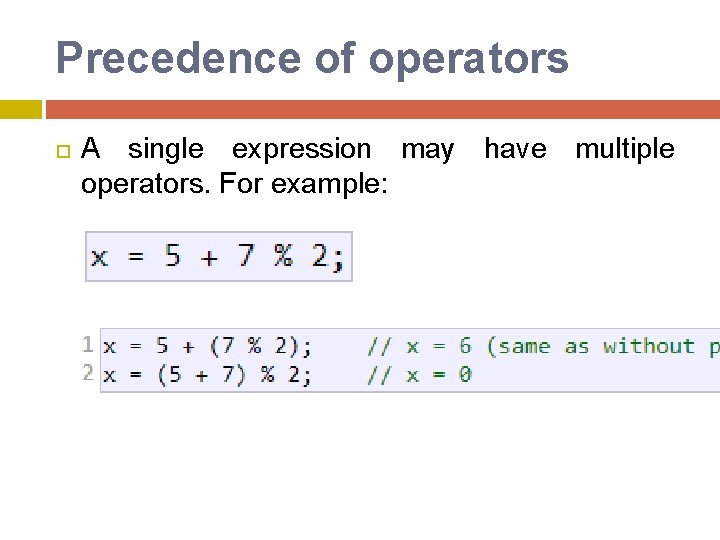 Precedence of operators A single expression may have multiple operators. For example: Precedence of operators A single expression may have multiple operators. For example: