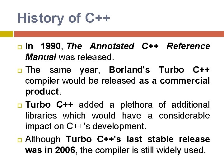 History of C++ In 1990, The Annotated C++ Reference Manual was released. The same History of C++ In 1990, The Annotated C++ Reference Manual was released. The same