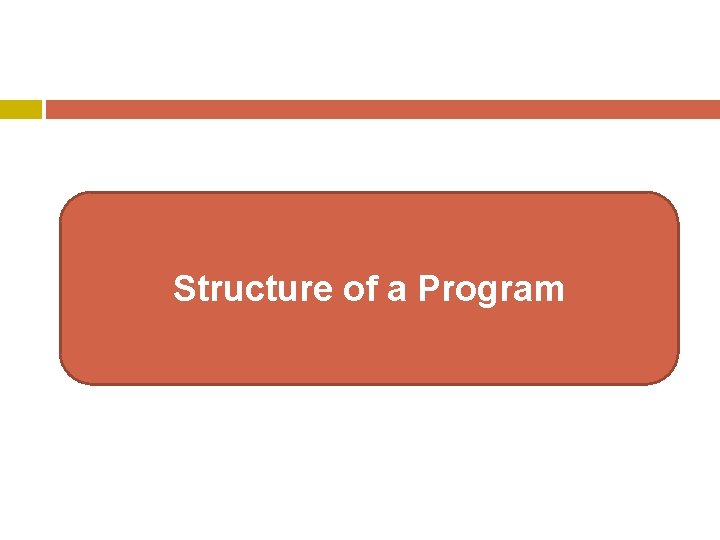 Structure of a Program Structure of a Program