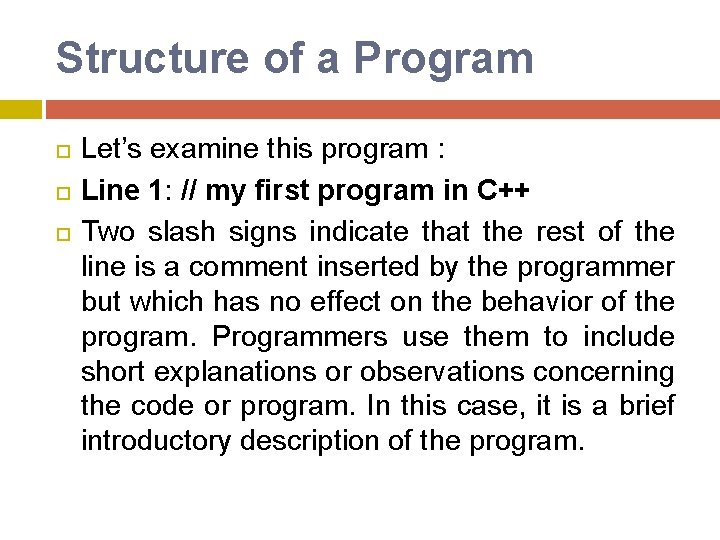 Structure of a Program Let’s examine this program : Line 1: // my first Structure of a Program Let’s examine this program : Line 1: // my first