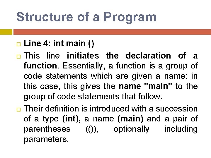 Structure of a Program Line 4: int main () This line initiates the declaration Structure of a Program Line 4: int main () This line initiates the declaration