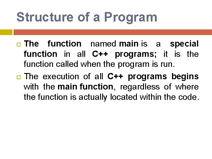 Structure of a Program The function named main is a special function in all Structure of a Program The function named main is a special function in all