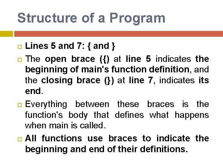 Structure of a Program Lines 5 and 7: { and } The open brace Structure of a Program Lines 5 and 7: { and } The open brace