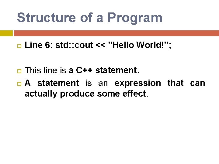 Structure of a Program Line 6: std: : cout << "Hello World!"; This line Structure of a Program Line 6: std: : cout << "Hello World!"; This line