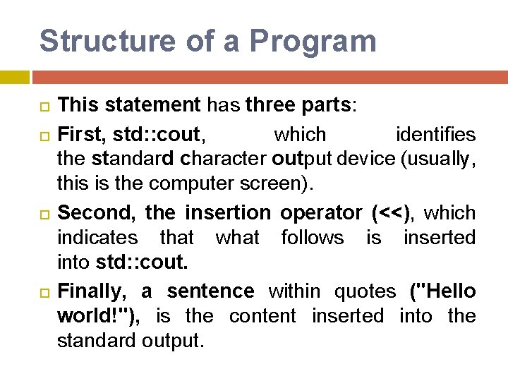 Structure of a Program This statement has three parts: First, std: : cout, which Structure of a Program This statement has three parts: First, std: : cout, which