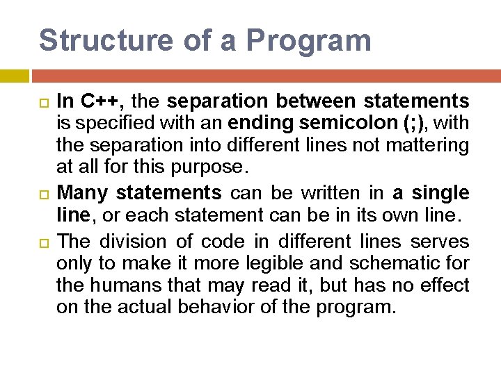 Structure of a Program In C++, the separation between statements is specified with an Structure of a Program In C++, the separation between statements is specified with an