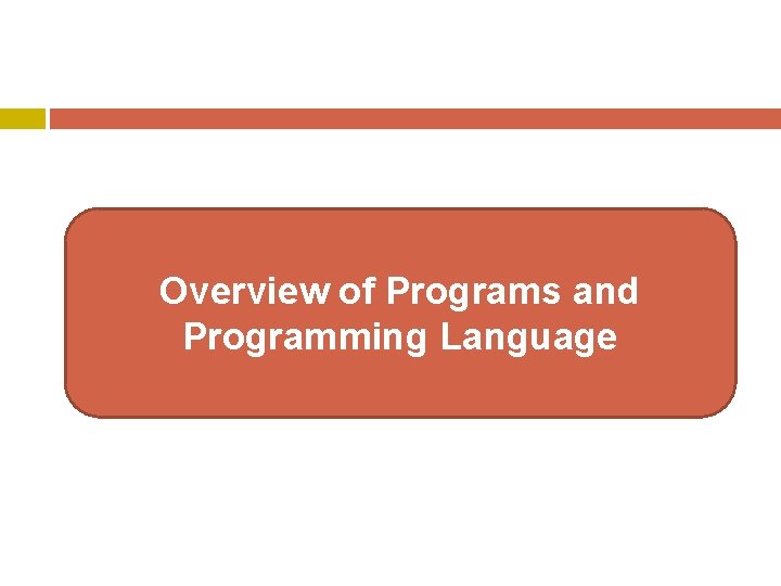 Overview of Programs and Programming Language Overview of Programs and Programming Language