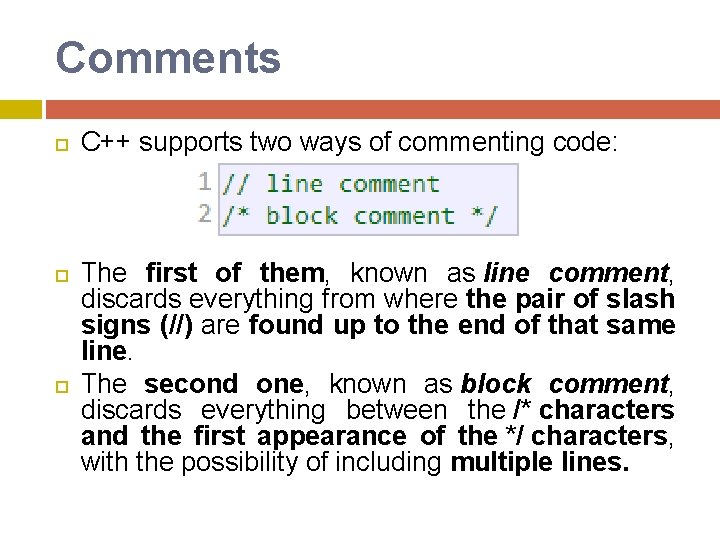 Comments C++ supports two ways of commenting code: The first of them, known as Comments C++ supports two ways of commenting code: The first of them, known as