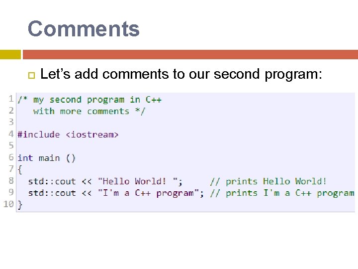 Comments Let’s add comments to our second program: Comments Let’s add comments to our second program: