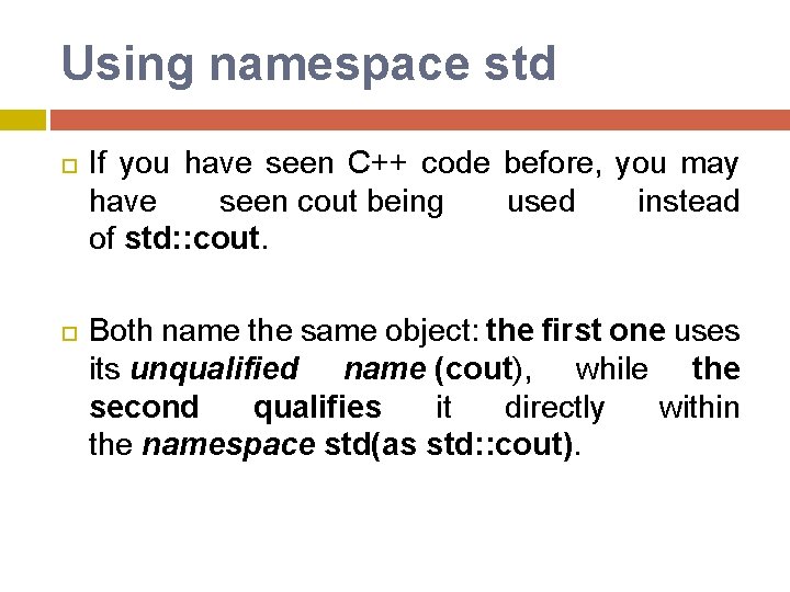 Using namespace std If you have seen C++ code before, you may have seen Using namespace std If you have seen C++ code before, you may have seen