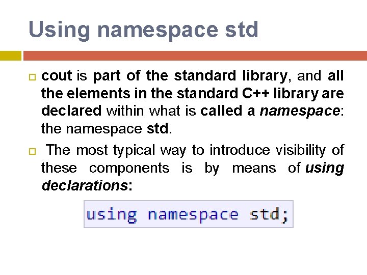 Using namespace std cout is part of the standard library, and all the elements Using namespace std cout is part of the standard library, and all the elements