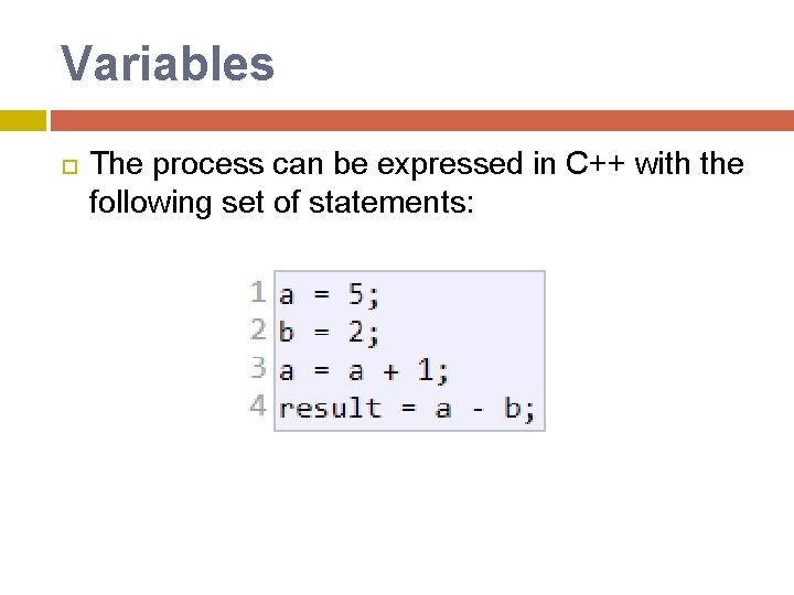 Variables The process can be expressed in C++ with the following set of statements: Variables The process can be expressed in C++ with the following set of statements: