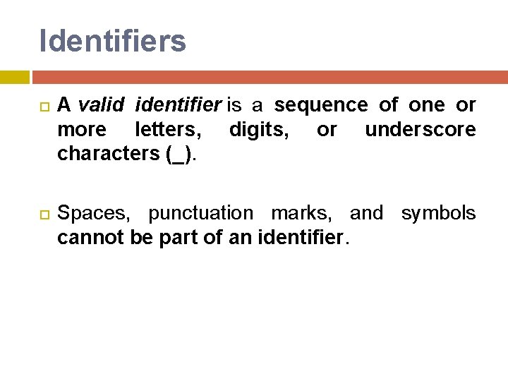 Identifiers A valid identifier is a sequence of one or more letters, digits, or Identifiers A valid identifier is a sequence of one or more letters, digits, or