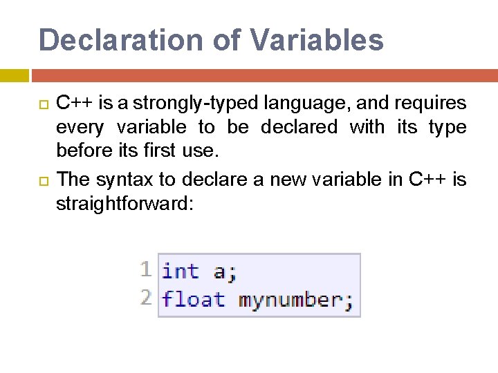 Declaration of Variables C++ is a strongly-typed language, and requires every variable to be Declaration of Variables C++ is a strongly-typed language, and requires every variable to be