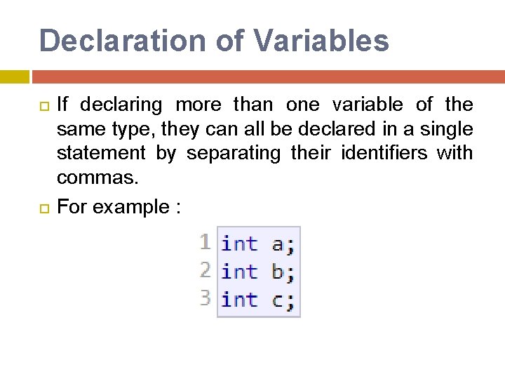 Declaration of Variables If declaring more than one variable of the same type, they Declaration of Variables If declaring more than one variable of the same type, they