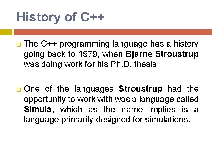 History of C++ The C++ programming language has a history going back to 1979, History of C++ The C++ programming language has a history going back to 1979,