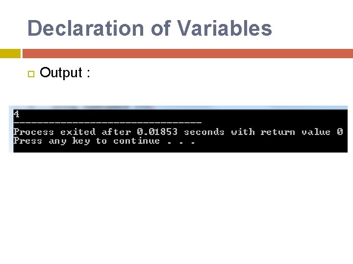 Declaration of Variables Output : Declaration of Variables Output :