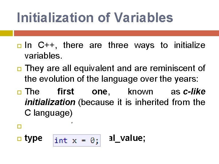 Initialization of Variables In C++, there are three ways to initialize variables. They are Initialization of Variables In C++, there are three ways to initialize variables. They are