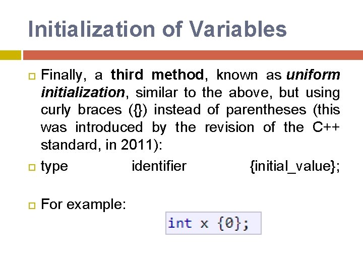 Initialization of Variables Finally, a third method, known as uniform initialization, similar to the Initialization of Variables Finally, a third method, known as uniform initialization, similar to the
