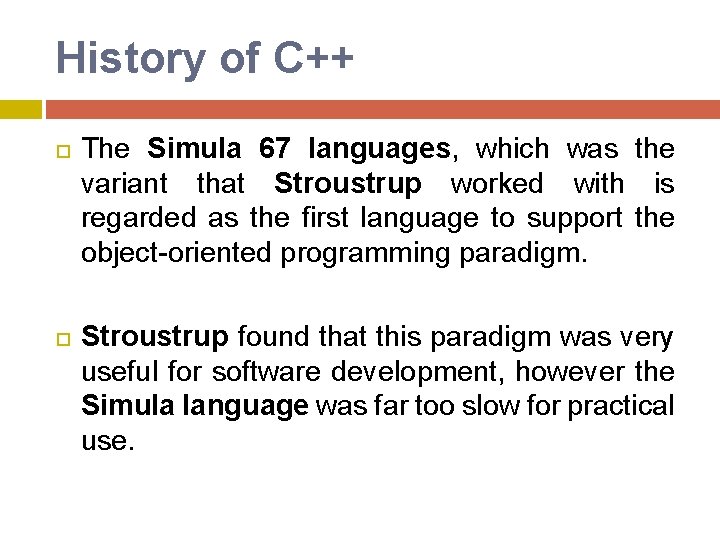History of C++ The Simula 67 languages, which was the variant that Stroustrup worked History of C++ The Simula 67 languages, which was the variant that Stroustrup worked