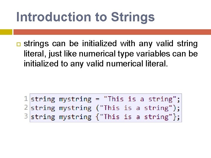 Introduction to Strings strings can be initialized with any valid string literal, just like Introduction to Strings strings can be initialized with any valid string literal, just like