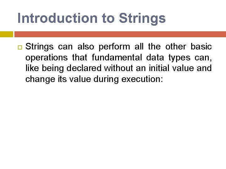 Introduction to Strings can also perform all the other basic operations that fundamental data Introduction to Strings can also perform all the other basic operations that fundamental data