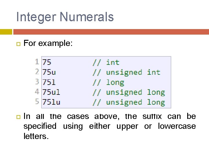Integer Numerals For example: In all the cases above, the suffix can be specified Integer Numerals For example: In all the cases above, the suffix can be specified