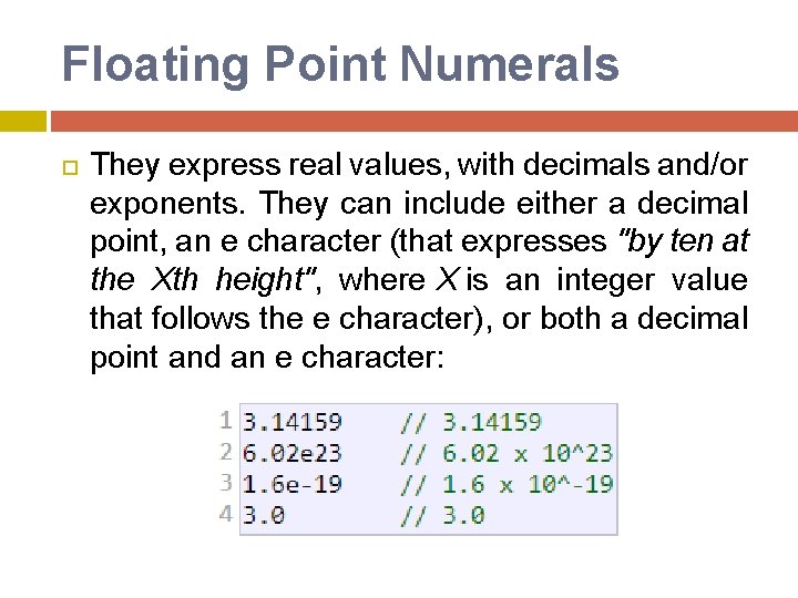 Floating Point Numerals They express real values, with decimals and/or exponents. They can include Floating Point Numerals They express real values, with decimals and/or exponents. They can include