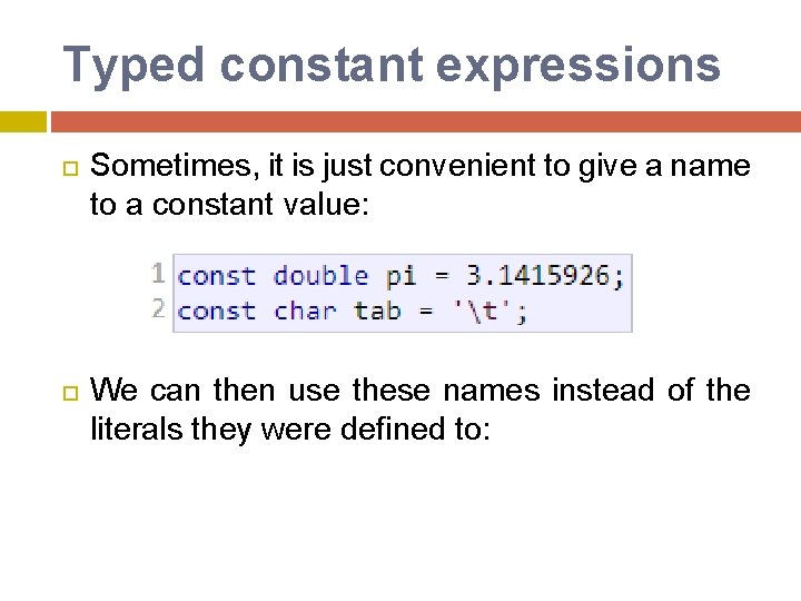 Typed constant expressions Sometimes, it is just convenient to give a name to a Typed constant expressions Sometimes, it is just convenient to give a name to a