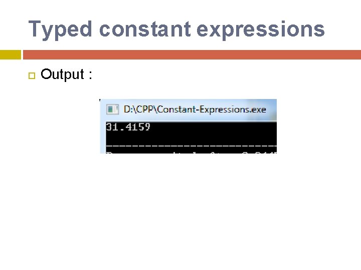 Typed constant expressions Output : Typed constant expressions Output :