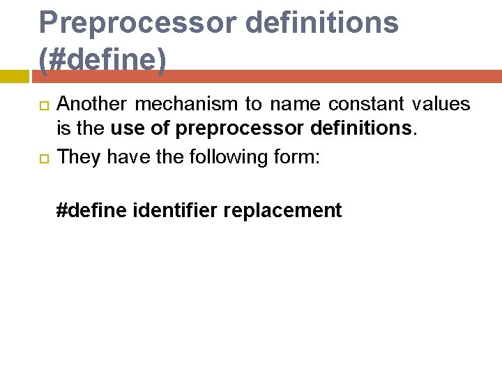 Preprocessor definitions (#define) Another mechanism to name constant values is the use of preprocessor Preprocessor definitions (#define) Another mechanism to name constant values is the use of preprocessor