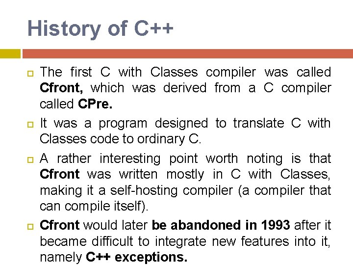 History of C++ The first C with Classes compiler was called Cfront, which was History of C++ The first C with Classes compiler was called Cfront, which was