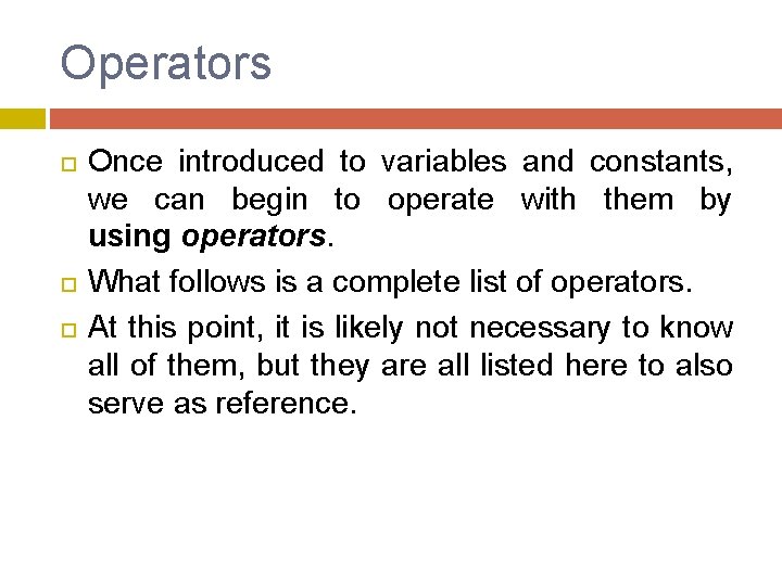 Operators Once introduced to variables and constants, we can begin to operate with them Operators Once introduced to variables and constants, we can begin to operate with them