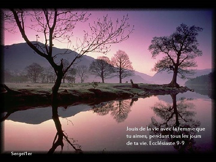 Jouis de la vie avec la femme que tu aimes, pendant tous les jours