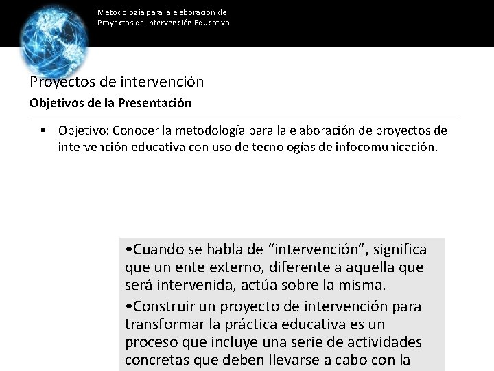Metodología para la elaboración de Proyectos de Intervención Educativa Proyectos de intervención Objetivos de