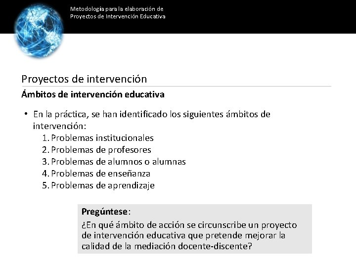 Metodología para la elaboración de Proyectos de Intervención Educativa Proyectos de intervención Ámbitos de