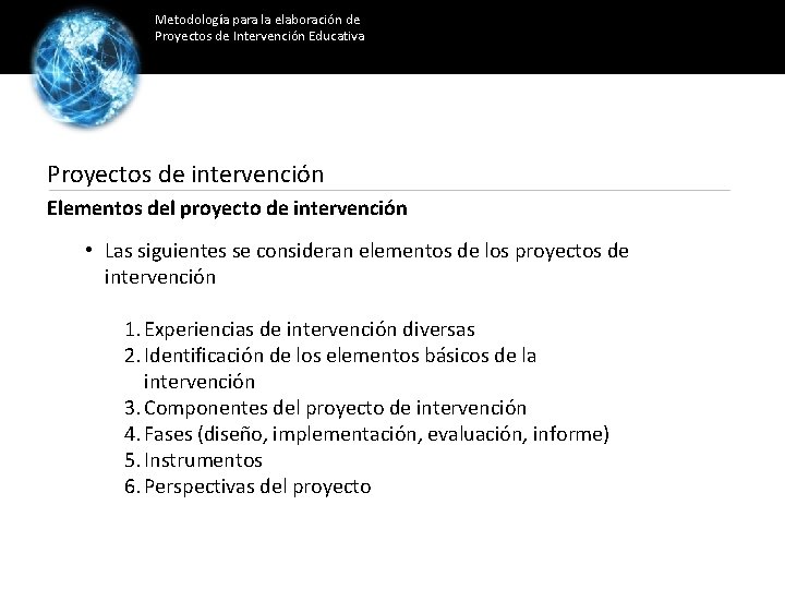 Metodología para la elaboración de Proyectos de Intervención Educativa Proyectos de intervención Elementos del