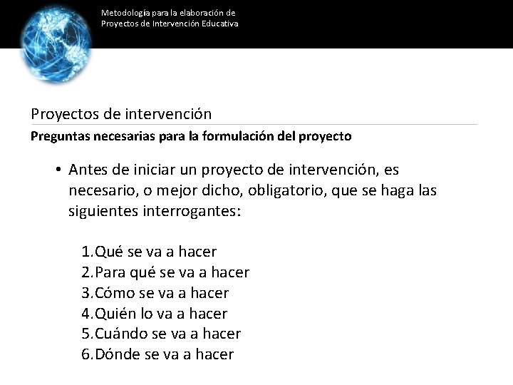 Metodología para la elaboración de Proyectos de Intervención Educativa Proyectos de intervención Preguntas necesarias