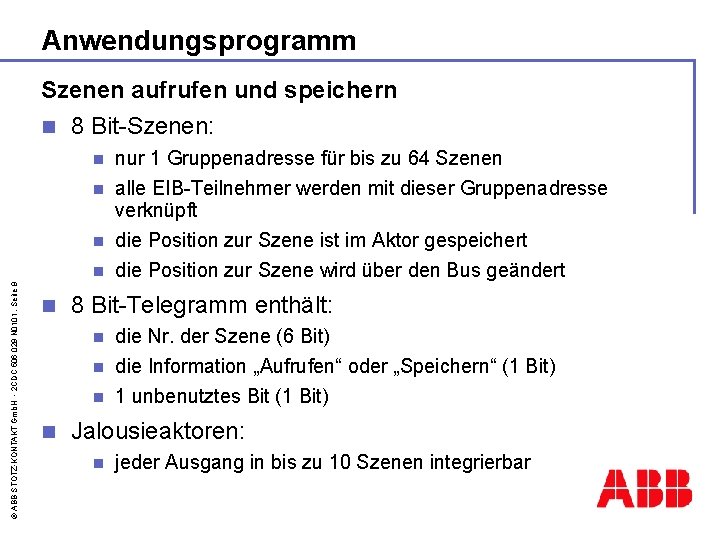 Anwendungsprogramm Szenen aufrufen und speichern n 8 Bit-Szenen: nur 1 Gruppenadresse für bis zu