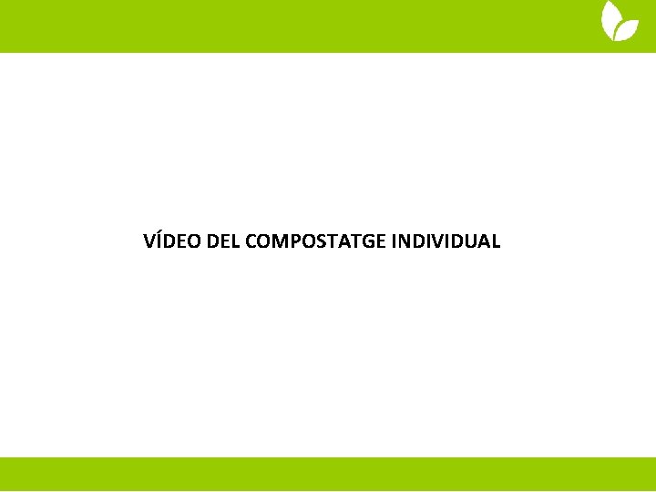 VÍDEO DEL COMPOSTATGE INDIVIDUAL 