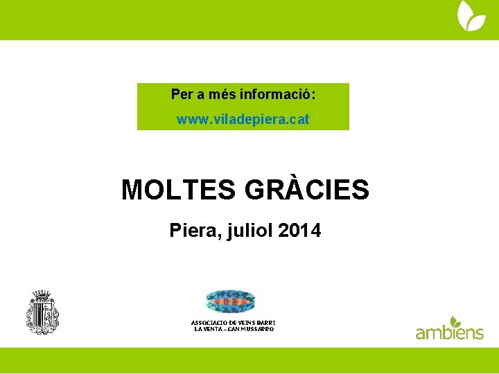 Per a més informació: www. viladepiera. cat MOLTES GRÀCIES Piera, juliol 2014 ASSOCIACIO DE