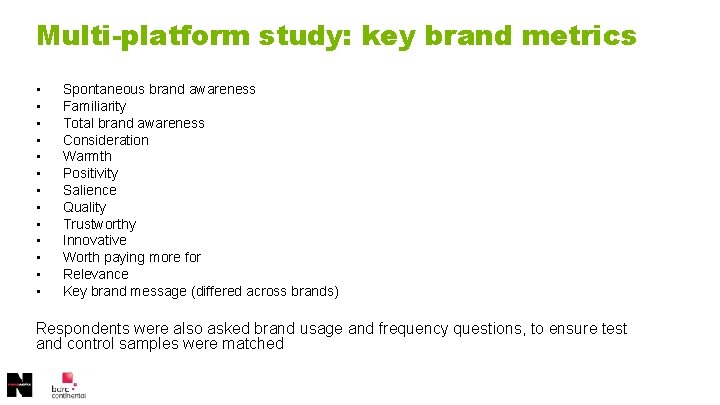 Multi-platform study: key brand metrics • • • • Spontaneous brand awareness Familiarity Total