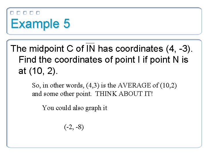 Example 5 The midpoint C of IN has coordinates (4, -3). Find the coordinates