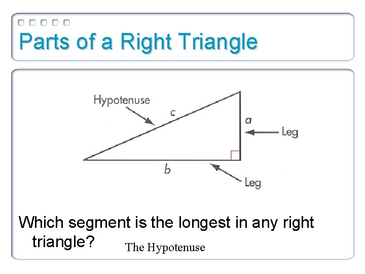 Parts of a Right Triangle Which segment is the longest in any right triangle?