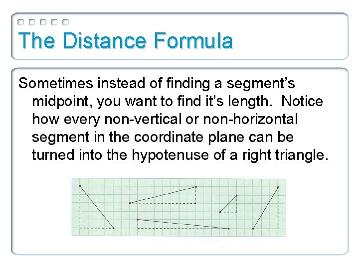 The Distance Formula Sometimes instead of finding a segment’s midpoint, you want to find