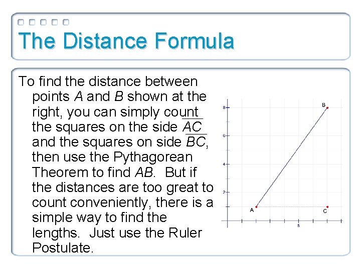 The Distance Formula To find the distance between points A and B shown at